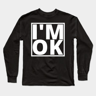 I’M OK Long Sleeve T-Shirt